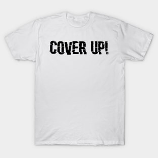 Cover Up! T-Shirt